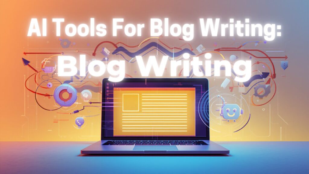 AI Tools For Blog Writing