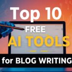 Top 10 Free AI Tools for Blog Writing