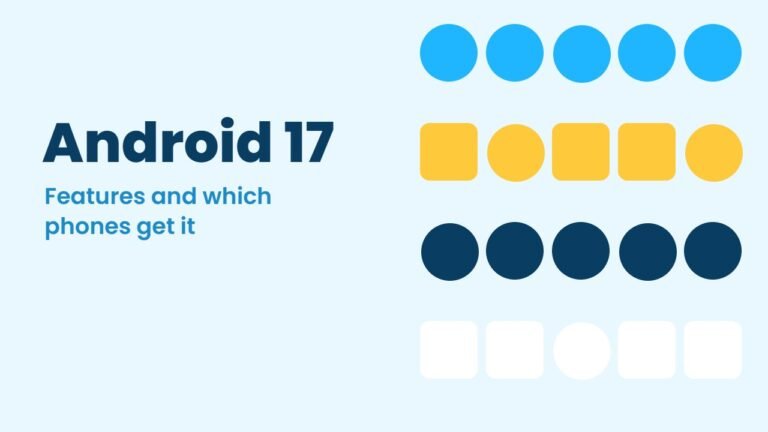 Android 17 Update: Which Phones Have It, New Features and How to Install